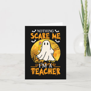 Nothing Scare Me I'm A Funny Halloween Women Teach Card