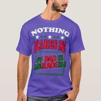 Nothing Scares Me Awesome Bangladeshi Dad Banglade T-Shirt