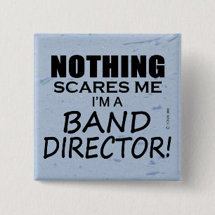 Nothing Scares Me, Band Director 15 Cm Square Badge