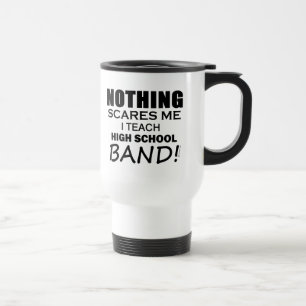 Nothing Scares Me High School Band Travel Mug