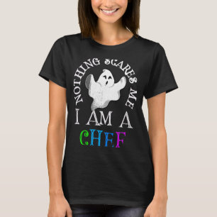 Nothing Scares Me I Am A Chef Spooky Halloween Cos T-Shirt