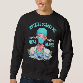 Nothing Scares Me I Am A Mum And A Nurse Nurse Sweatshirt