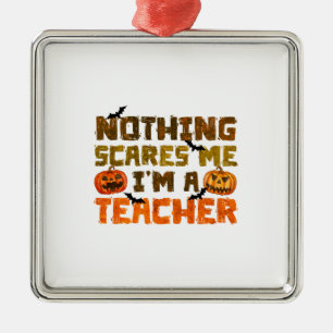 Nothing Scares Me I Am A Teacher Metal Tree Decoration