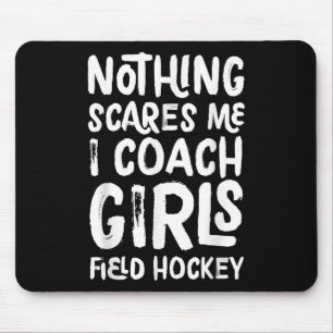 Nothing Scares Me I Coach Girls Field Hockey Funny Mouse Mat