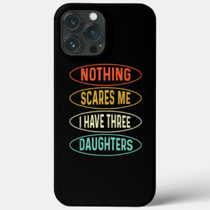 Nothing scares me I have three Daughters Father Case-Mate iPhone Case