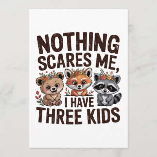 Nothing Scares Me, I Have Three Kids Advice Card
