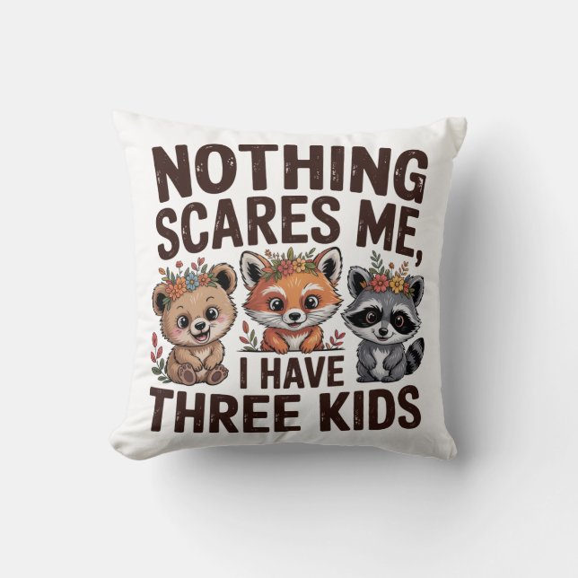 Nothing Scares Me, I Have Three Kids Cushion (Front)