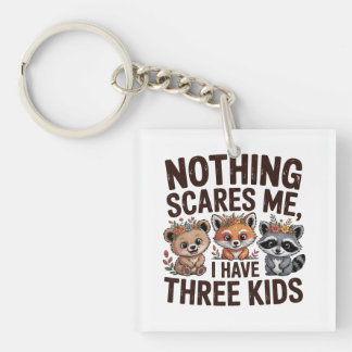 Nothing Scares Me, I Have Three Kids Key Ring