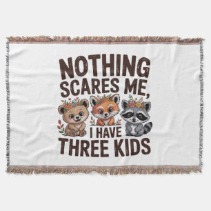 Nothing Scares Me, I Have Three Kids Throw Blanket