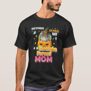 Nothing Scares Me I M A Norwegian Forest Cat Mum W T-Shirt