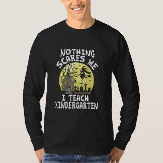 Nothing Scares Me I Teach Kindergarten Halloween T-Shirt