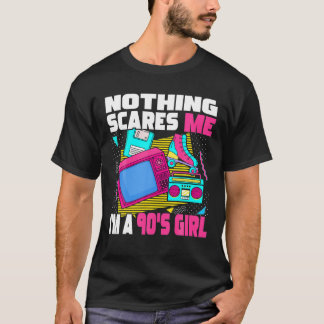 Nothing Scares Me I'm A 90S Girl - 1990S Aesthetic T-Shirt