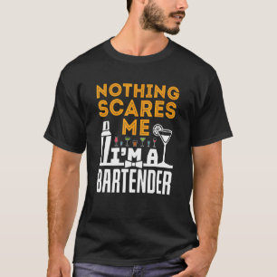 Nothing Scares Me I'm A Bartender T-Shirt