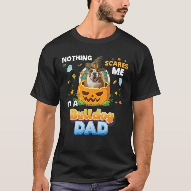Nothing Scares Me I'm A Bulldog Dog Dad Witch Hat T-Shirt (Front)