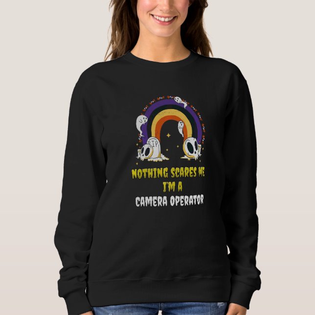 Nothing Scares Me I'm A Camera Operator   Sweatshirt (Front)