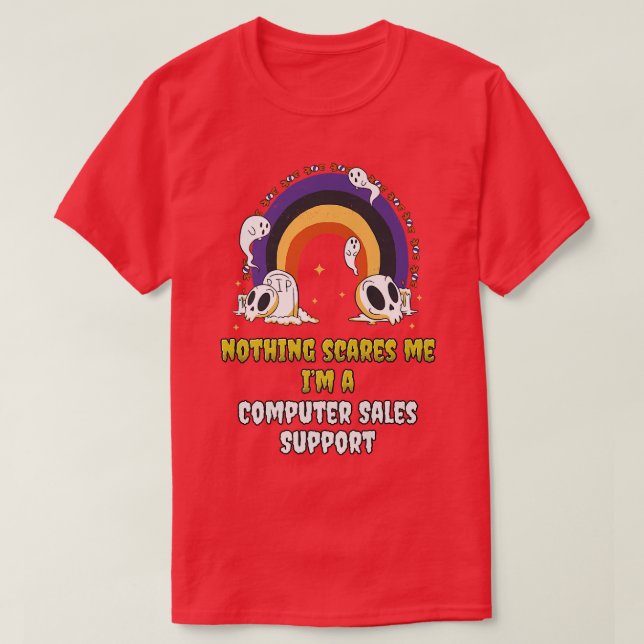 Nothing Scares Me Im a Computer Sales Support  T-Shirt (Design Front)