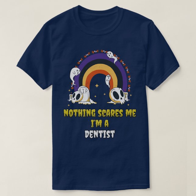 Nothing Scares Me Im a Dentist  T-Shirt (Design Front)