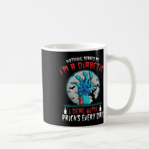 Nothing Scares Me I'm A Diabetic Diabetes Type 1 2 Coffee Mug