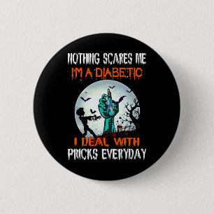 Nothing Scares Me I'm A Diabetic I Deal With S Eve 6 Cm Round Badge