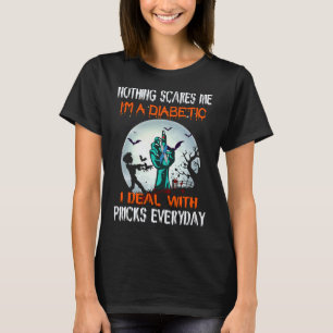 Nothing Scares Me I'm A Diabetic I Deal With S Eve T-Shirt