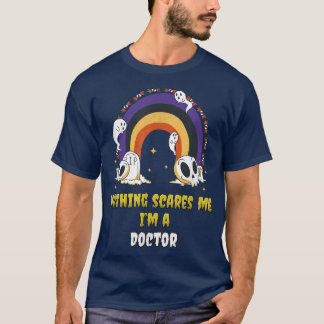 Nothing Scares Me I'm a Doctor T-Shirt