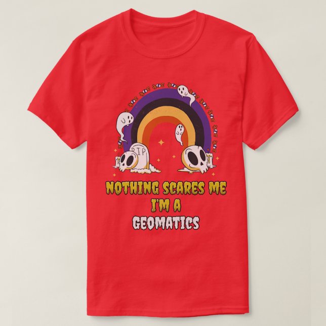 Nothing Scares Me Im a Geomatics  T-Shirt (Design Front)