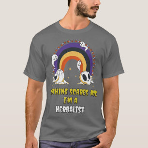 Nothing Scares Me Im a Herbalist  T-Shirt