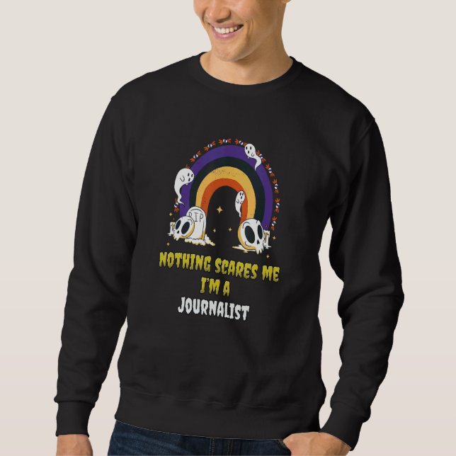 Nothing Scares Me I'm A Journalist Sweatshirt (Front)