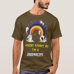 Nothing Scares Me I'm a Journalist T-Shirt