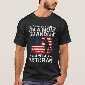 Nothing Scares Me I'M A Mum Grandma And A Veteran T-Shirt