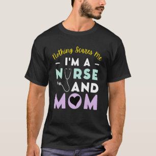 Nothing Scares Me I'm A Nurse And Mum Mother's Day T-Shirt