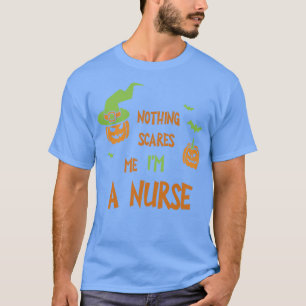 Nothing Scares Me Im a Nurse Funny Halloween Tee