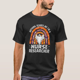 Nothing Scares Me Im A Nurse Researcher Rainbow Ha T-Shirt