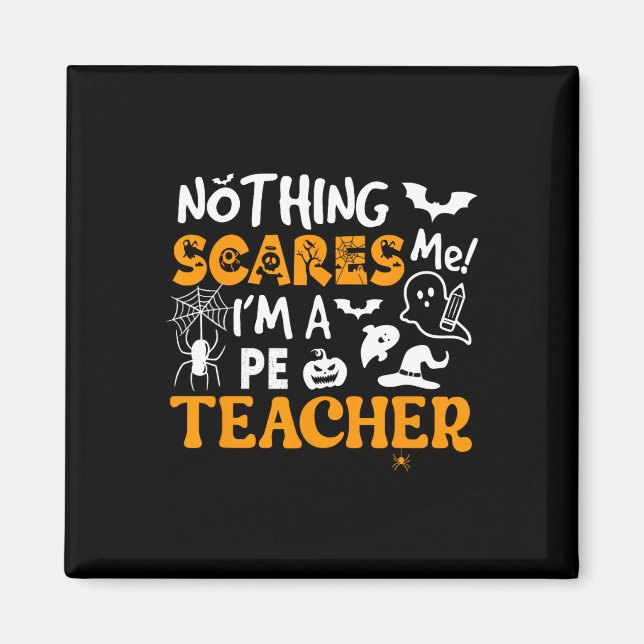 Nothing Scares Me I'm A Pe Teacher Physical Ed Hal Magnet (Front)