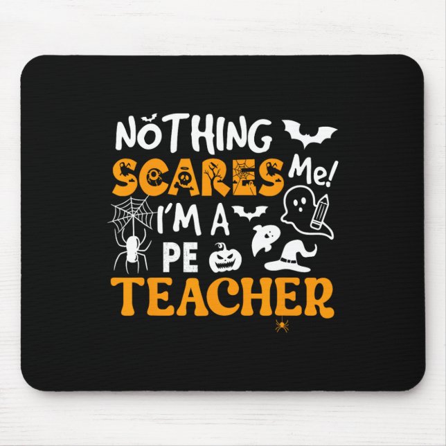 Nothing Scares Me I'm A Pe Teacher Physical Ed Hal Mouse Mat (Front)