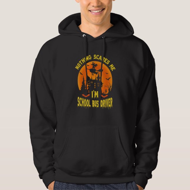 Nothing Scares Me I'm A School Bus Driver   School Hoodie (Front)