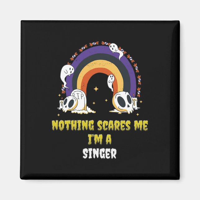 Nothing Scares Me I'm A Singer  Magnet (Front)