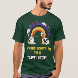 Nothing Scares Me Im a Travel Agent T-Shirt