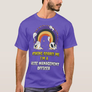 Nothing Scares Me Im a Waste Management Officer T-Shirt