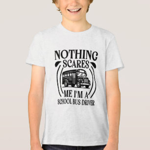 Nothing Scares Me I'm School Bus Driver  Tri-Blend Shirt