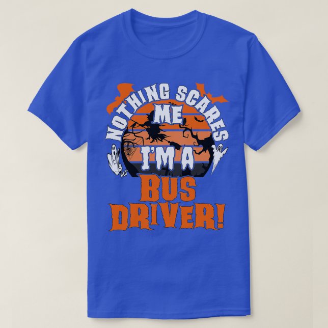 Nothing Scares Me Ix27m A Bus Driver Halloween Sca T-Shirt (Design Front)