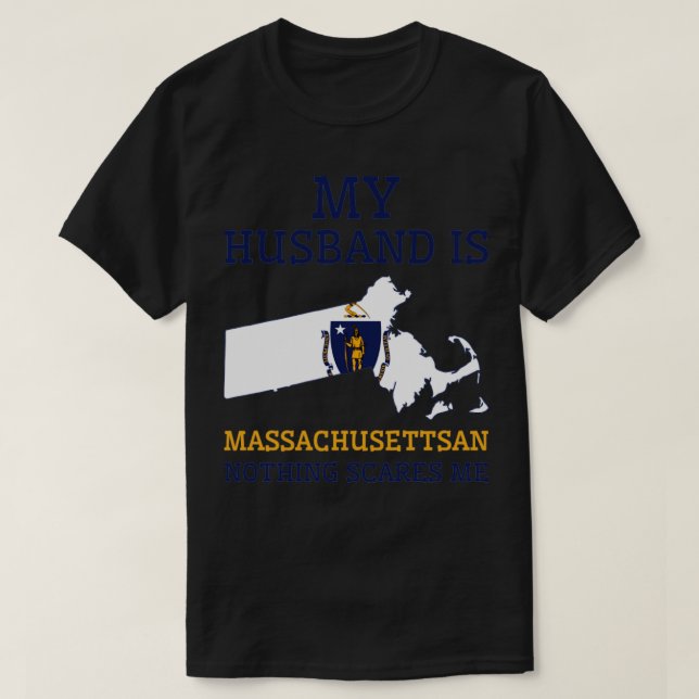 Nothing Scares Me Massachusettsan Husband Massachu T-Shirt (Design Front)