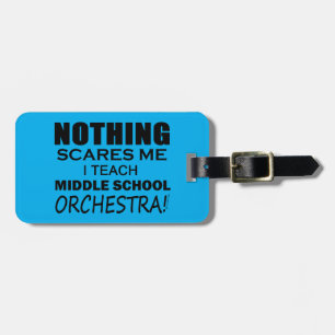 Nothing Scares Me Middle School Orchestra Luggage Tag