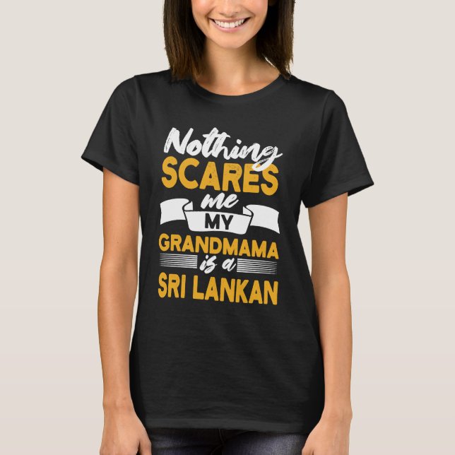 Nothing Scares Me My Grandmama Is Sri Lankan  Sri  T-Shirt (Front)