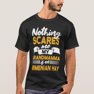 Nothing Scares Me My Grandmamma Is Armenian Hay T-Shirt