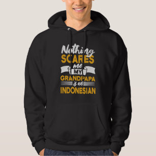 Nothing Scares Me My Grandpapa Is Indonesian  Indo Hoodie