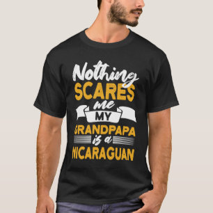 Nothing Scares Me My Grandpapa Is Nicaraguan  Nica T-Shirt