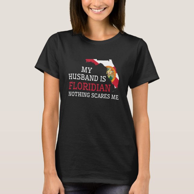 Nothing Scares Me My Husband Is Floridian Wife Flo T-Shirt (Front)