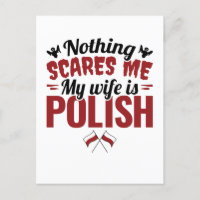 Nothing Scares Me My Wife Is Polish