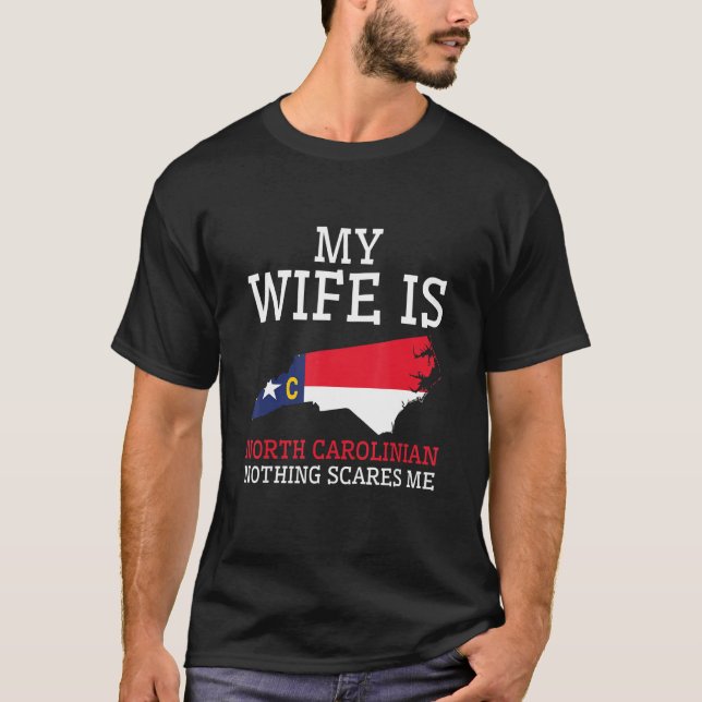 Nothing Scares Me My Wife North Carolinian North C T-Shirt (Front)